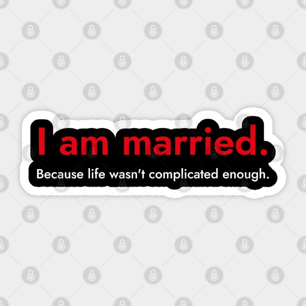 I Am Married.- Funny Quote About Marriage Sticker by SloganArt